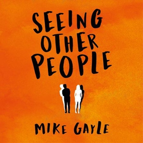 Seeing Other People - A heartwarming novel from the bestselling author of ALL THE LONELY PEOPLE (lydbok) av Mike Gayle