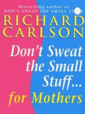 Don't Sweat the Small Stuff for Mothers (ebok) av Richard Carlson
