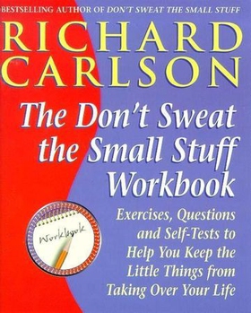 Don't Sweat the Small Stuff Workbook - Exercises, Questions and Self-Tests to Help You Keep the Little Things from Taking Over Your Life (ebok) av Richard Carlson