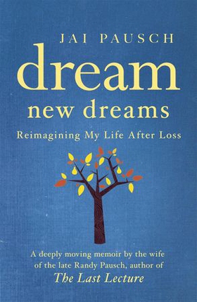 Dream New Dreams - Reimagining My Life After Loss (ebok) av Jai Pausch
