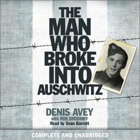The Man Who Broke into Auschwitz - The International Bestseller (lydbok) av Denis Avey