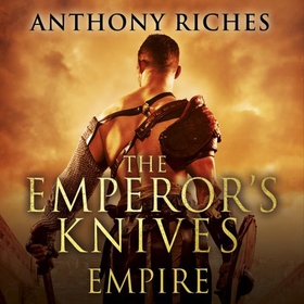 The Emperor's Knives: Empire VII (lydbok) av Anthony Riches