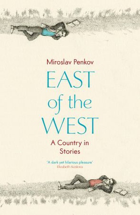 East of the West (ebok) av Miroslav Penkov