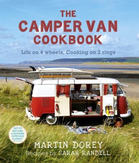The Camper Van Cookbook - Life on 4 wheels, Cooking on 2 rings (ebok) av Martin Dorey