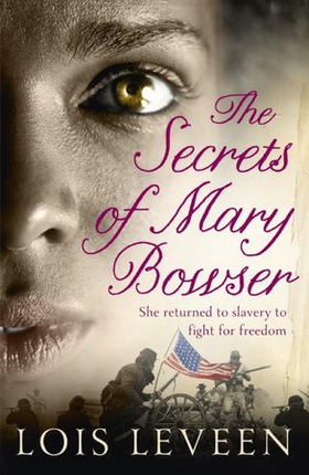 The Secrets of Mary Bowser - An incredible novel of one woman's courage during the Civil War based on an unforgettable true story (ebok) av Lois Leveen