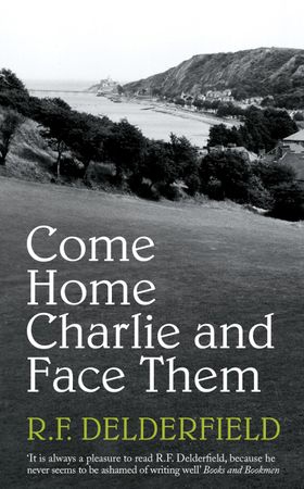 Come Home Charlie & Face Them - A classic heist novel full of 20s nostalgia (ebok) av R. F. Delderfield