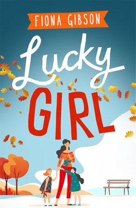 Lucky Girl - An uplifting and heart-warming story about finding a new lease of life . . . by accident (ebok) av Fiona Gibson