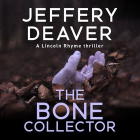 The Bone Collector - The thrilling first novel in the bestselling Lincoln Rhyme mystery series (lydbok) av Jeffery Deaver
