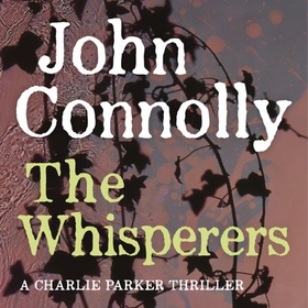 The Whisperers - A Charlie Parker Thriller, Book 9 (lydbok) av John Connolly