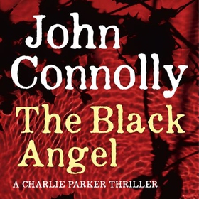 The Black Angel - A Charlie Parker Thriller, Book 5 (lydbok) av John Connolly