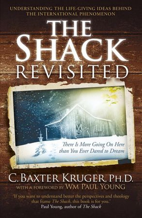 The Shack Revisited. - There Is More Going On Here than You Ever Dared to Dream (ebok) av C. Baxter Kruger