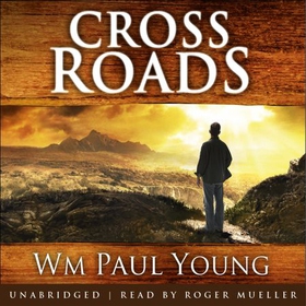 Cross Roads - What if you could go back and put things right? (lydbok) av Wm Paul Young