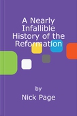 A Nearly Infallible History of the Reformation
