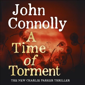 A Time of Torment - A Charlie Parker Thriller, Book 14 (lydbok) av John Connolly