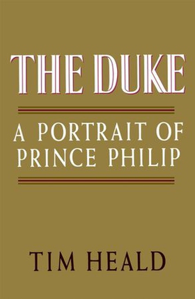 The Duke: Portrait of Prince Phillip (ebok) av Tim Heald