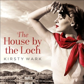 The House by the Loch - 'a deeply satisfying work of pure imagination' - Damian Barr (lydbok) av Kirsty Wark