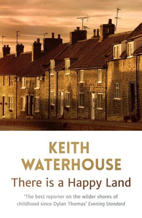 There Is A Happy Land (ebok) av Keith Waterhouse