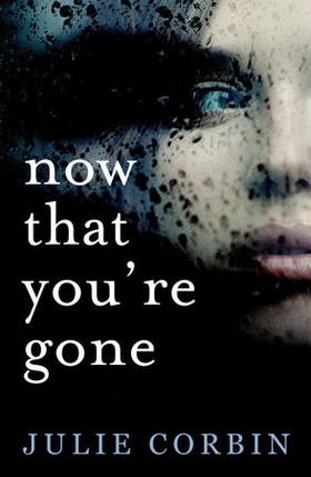 Now That You're Gone - A tense, twisting psychological thriller (ebok) av Julie Corbin