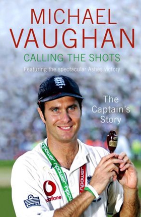 Calling the Shots (ebook) - A journey of leadership (ebok) av Michael Vaughan