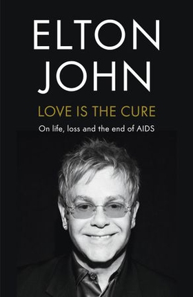 Love is the Cure - On Life, Loss and the End of AIDS (ebok) av Elton John