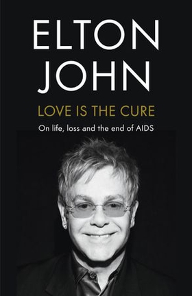 Love is the Cure - On Life, Loss and the End of AIDS (ebok) av Elton John