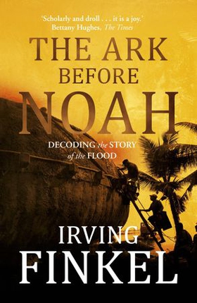 The Ark Before Noah: Decoding the Story of the Flood (ebok) av Irving Finkel