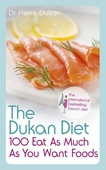 The Dukan Diet 100 Eat As Much As You Want Foods