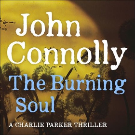 The Burning Soul - A Charlie Parker Thriller, Book 10 (lydbok) av John Connolly