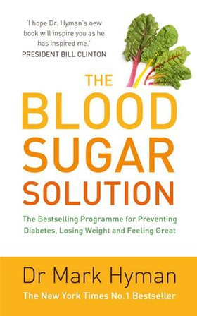 The Blood Sugar Solution - The Bestselling Programme for Preventing Diabetes, Losing Weight and Feeling Great (ebok) av Mark Hyman