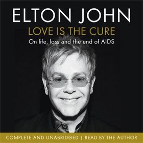 Love is the Cure - On Life, Loss and the End of AIDS (lydbok) av Elton John