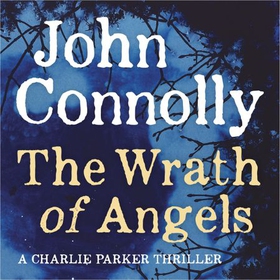 The Wrath of Angels - A Charlie Parker Thriller, Book 11 (lydbok) av John Connolly