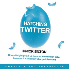 Hatching Twitter - A True Story of Money, Power, Friendship and Betrayal (lydbok) av Nick Bilton