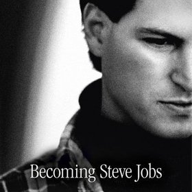 Becoming Steve Jobs - The evolution of a reckless upstart into a visionary leader (lydbok) av Brent Schlender