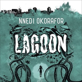 Lagoon (lydbok) av Nnedi Okorafor