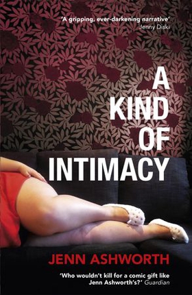 A Kind of Intimacy (ebok) av Jenn Ashworth