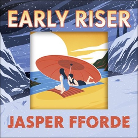 Early Riser - The brilliantly funny novel from the Number One bestselling author of Shades of Grey (lydbok) av Jasper Fforde