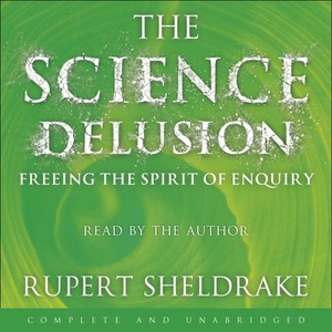 The Science Delusion (lydbok) av Rupert Sheld