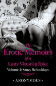 The Erotic Memoirs of a Lusty Victorian Rake: Volume 3