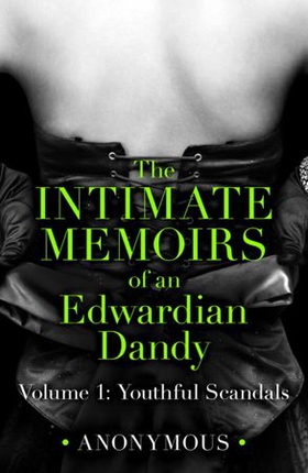 The Intimate Memoirs of an Edwardian Dandy: Volume 1 - Youthful Scandals (ebok) av Anonymous