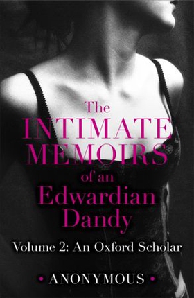 The Intimate Memoirs of an Edwardian Dandy: Volume 2 - An Oxford Scholar (ebok) av Anonymous