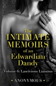 The Intimate Memoirs of an Edwardian Dandy: Volume 6
