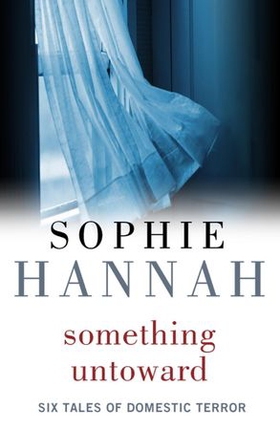 Something Untoward - Six Tales of Domestic Terror from the bestselling author of Haven't They Grown? (ebok) av Sophie Hannah