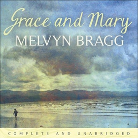Grace and Mary (lydbok) av Melvyn Bragg