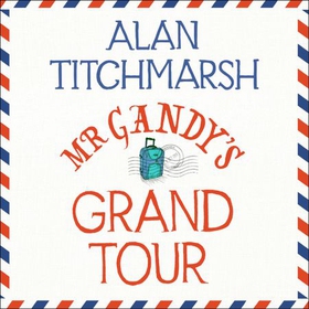 Mr Gandy's Grand Tour - The uplifting, enchanting novel by bestselling author and national treasure Alan Titchmarsh (lydbok) av Alan Titchmarsh