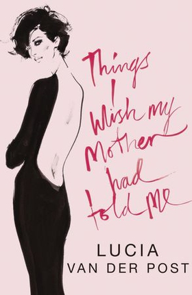 Things I Wish My Mother Had Told Me - Lessons in Grace and Elegance (ebok) av Lucia Van Der Post