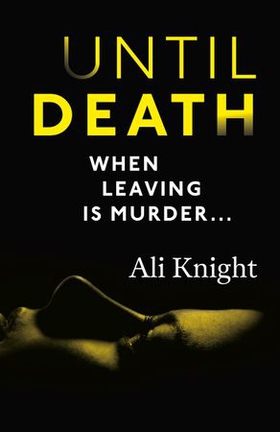 Until Death: a thrilling psychological drama with a jaw-dropping twist - A gripping thriller about the dark secrets hiding in a marriage (ebok) av Ali Knight