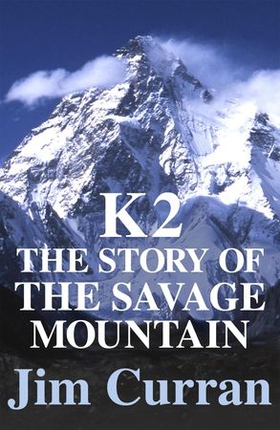 K2: The Story Of The Savage Mountain (ebok) av Jim Curran