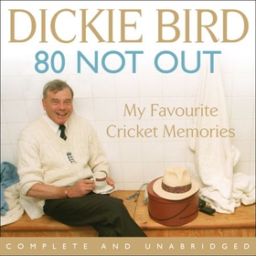 80 Not Out:  My Favourite Cricket Memories - A Life in Cricket (lydbok) av Dickie Bird