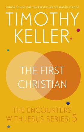 The First Christian - The Encounters With Jesus Series:5 (ebok) av Timothy Keller
