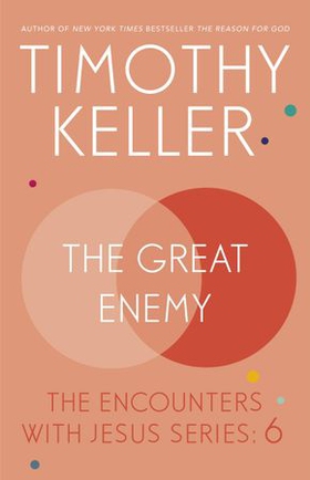 The Great Enemy - The Encounters With Jesus Series: 6 (ebok) av Timothy Keller
